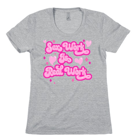 Sex Work Is Real Work Womens T-Shirt