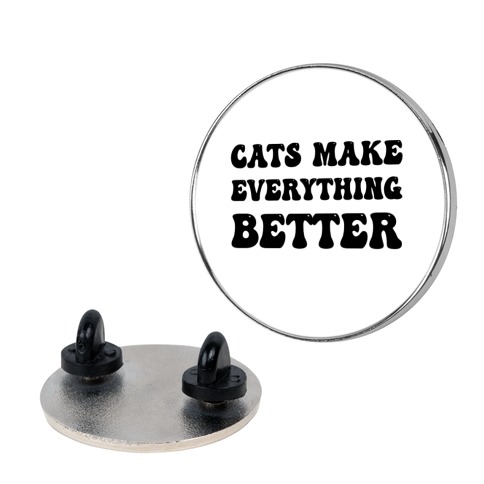 Cats Make Everything Better Pin