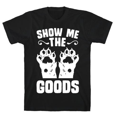 Show Me The Goods T-Shirt