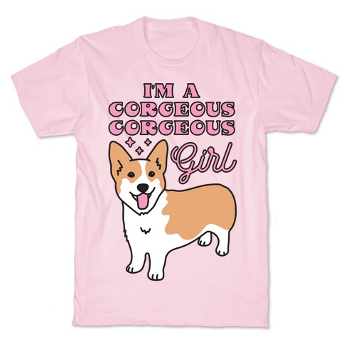 I'm A Corgeous Corgeous Girl Corgi T-Shirt