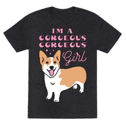I'm A Corgeous Corgeous Girl Corgi T-Shirt