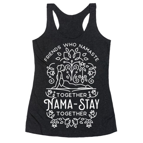 Friends Who Namaste Together Nama-Stay Together Matching 1 Racerback Tank Top