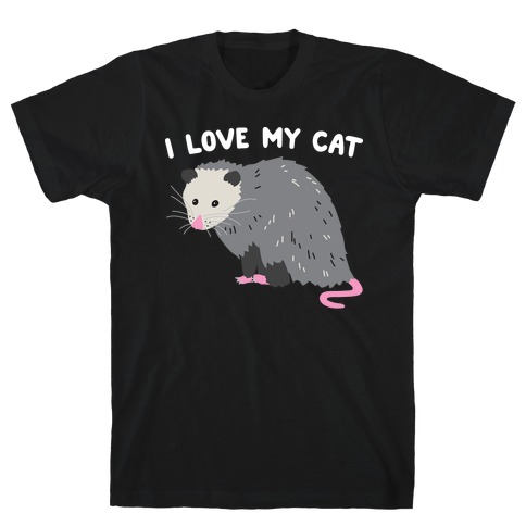 I Love My Cat Opossum T-Shirt