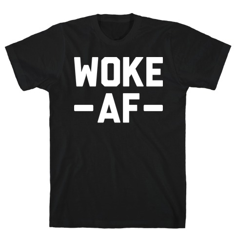 WOKE AF T-Shirt