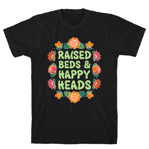Raised Beds And Happy Heads T-Shirt