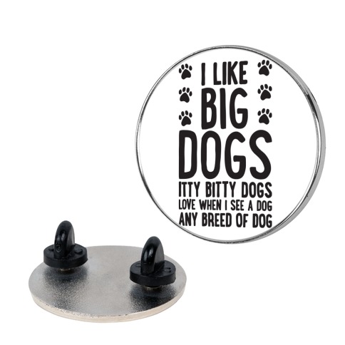 I Like Big Dogs Itty Bitty Dogs (Boys Parody) Pin