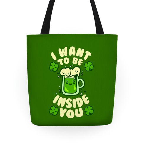 I Want To Be Inside You (St Patricks Day) Tote