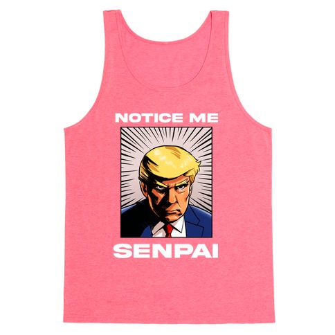 Notice Me Senpai (Trump Tank Top