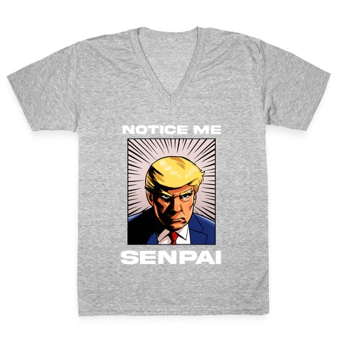 Notice Me Senpai (Trump V-Neck Tee Shirt