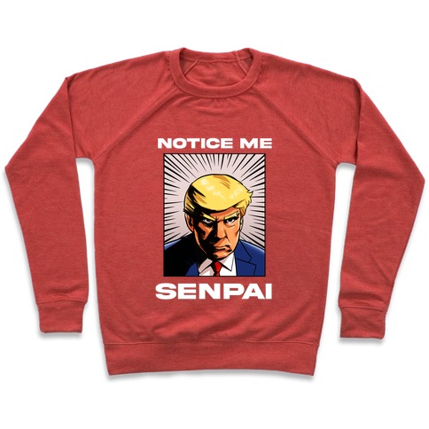 Notice Me Senpai (Trump Pullover