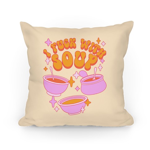 I F*** With Soup Pillow