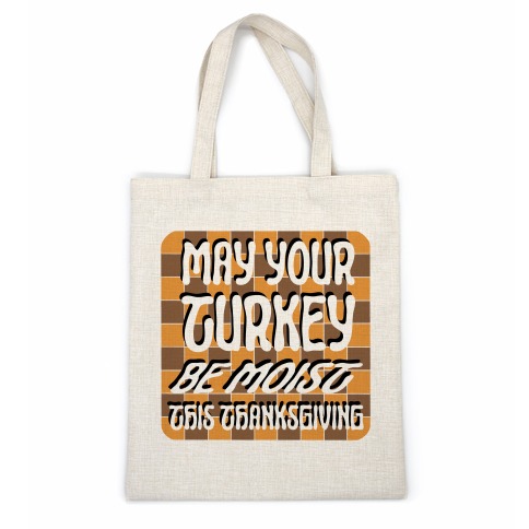 May Your Turkey Be Moist This Thanksgiving Casual Tote