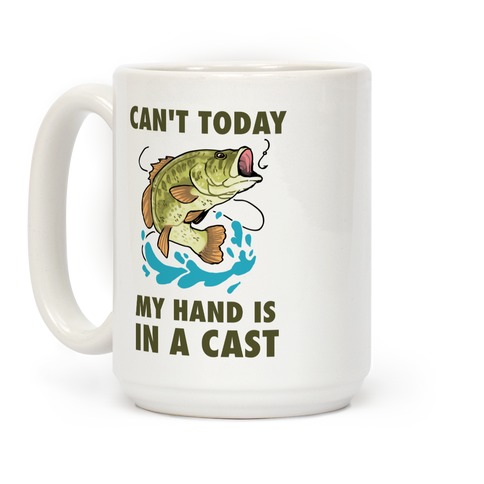 Can't Today, My Hand Is In A Cast Coffee Mug