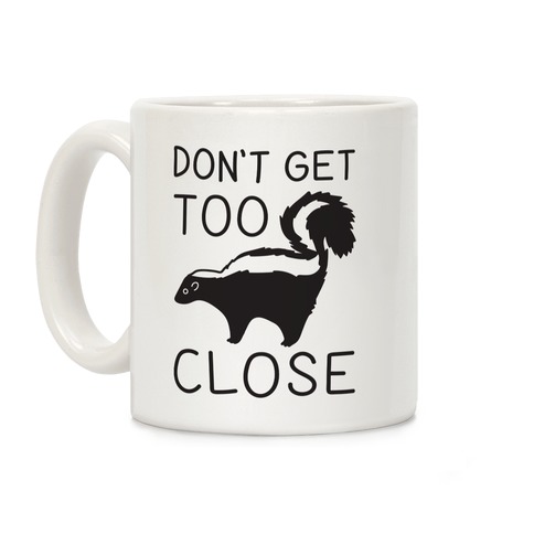Don't Get Too Close Coffee Mug