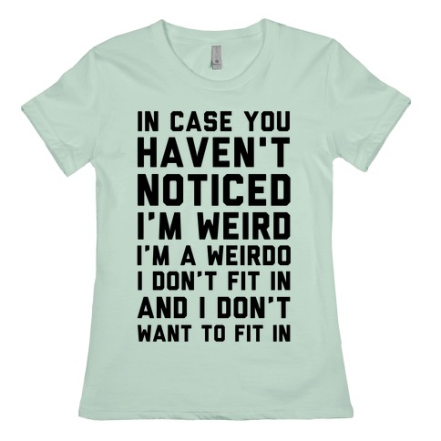 I'm Weird I'm a Weirdo T-Shirts | LookHUMAN