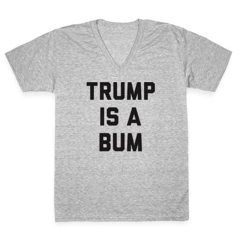 Trump Is A Bum V-Neck Tee Shirt
