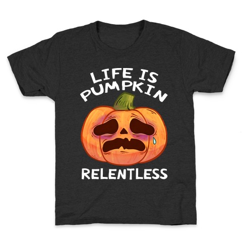 Life Is Pumpkin Relentless Kids T-Shirt
