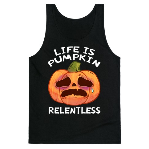 Life Is Pumpkin Relentless Tank Top