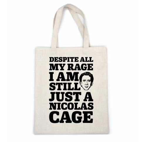 Despite All My Rage I Am Still Just a Nicolas Cage Casual Tote