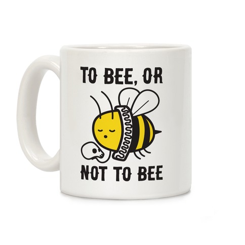 To Bee, Or Not To Bee Shakespeare Bee Coffee Mugs | LookHUMAN