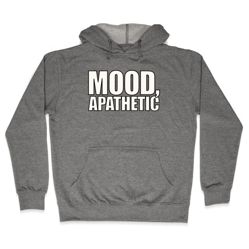 Mood Apathetic Hooded Sweatshirt