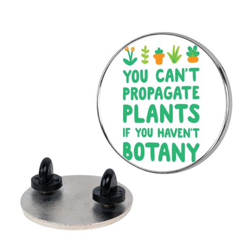 You Can't Propagate Plants If You Haven't Botany Pin