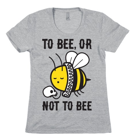 To Bee, Or Not To Bee Shakespeare Bee Womens T-Shirt