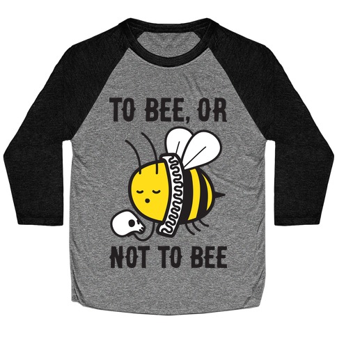 To Bee, Or Not To Bee Shakespeare Bee Baseball Tee