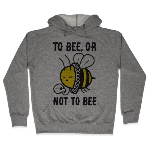 To Bee, Or Not To Bee Shakespeare Bee Hooded Sweatshirt