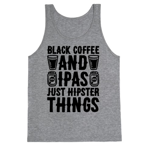 Black Coffee and IPAS Just Hipster Things Tank Top
