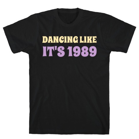 Dancing Like It's 1989 T-Shirt