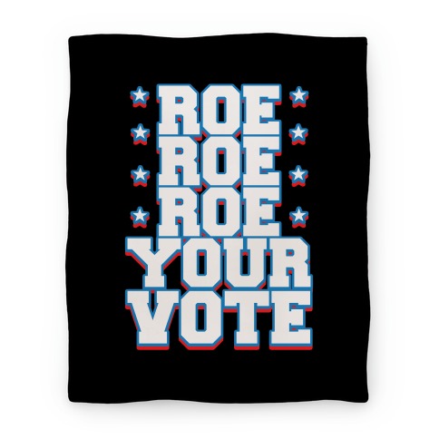 Roe, Roe, Roe Your Vote! Blanket