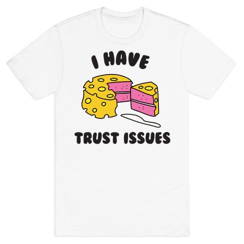 Trust Issues Cake T-Shirt