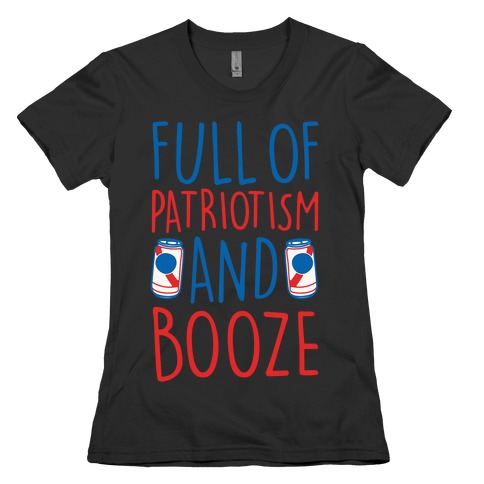 Full of Patriotism and Booze White Print Womens T-Shirt