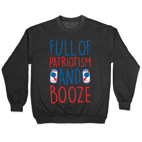 Full of Patriotism and Booze White Print Pullover