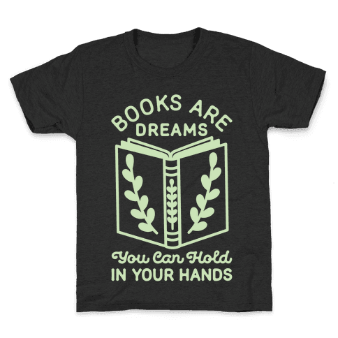 Books Are Dreams You Can Hold in Your Hands