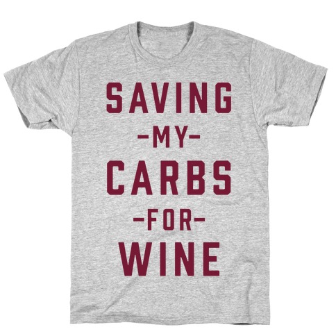 Saving my Carbs for Wine T-Shirt