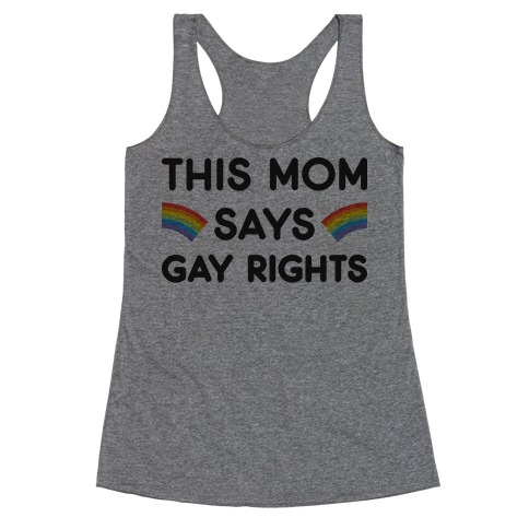 This Mom Says Gay Rights Racerback Tank Top