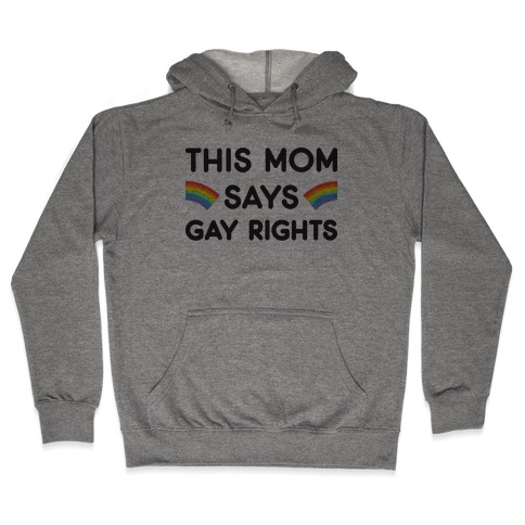 This Mom Says Gay Rights Hooded Sweatshirt