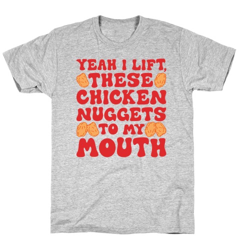 I Lift Chicken Nuggets To My Mouth T-Shirt