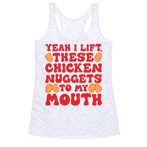 I Lift Chicken Nuggets To My Mouth Racerback Tank Top