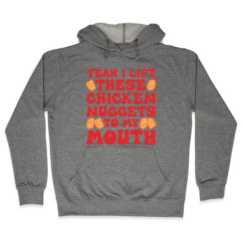 I Lift Chicken Nuggets To My Mouth Hooded Sweatshirt