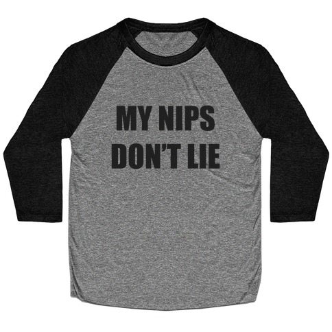 My Nips Don't Lie Baseball Tee