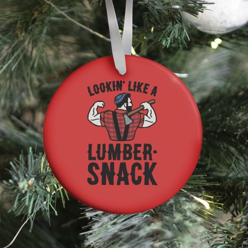 Lookin' Like A Lumber-Snack Parody Ornament
