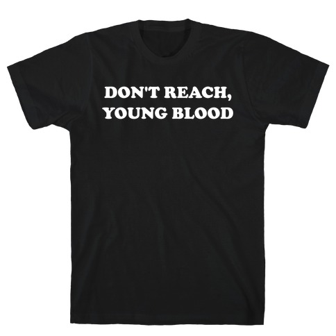 Don't Reach, Young Blood T-Shirt