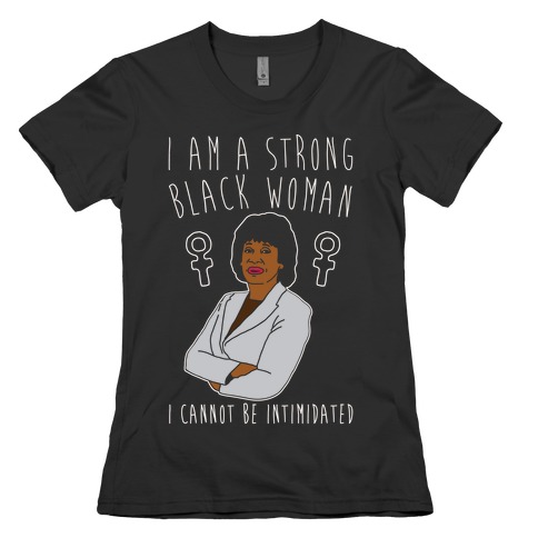 I Am A Strong Black Woman Maxine Waters White Print Womens T-Shirt