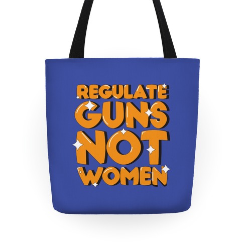 Regulate Guns, Not Women Tote