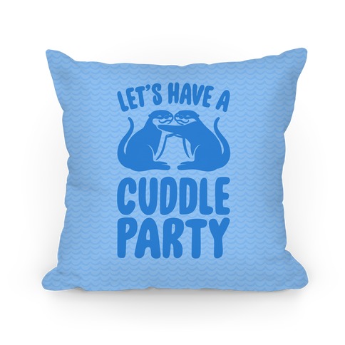 Let's Have A Cuddle Party Pillow