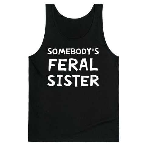 Somebody's Feral Sister Tank Top