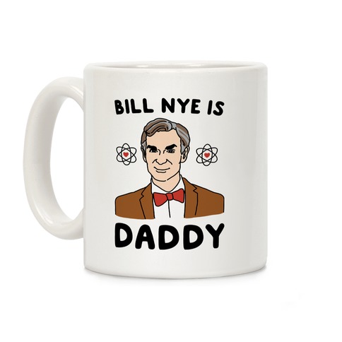 Bill Nye is Daddy Coffee Mug